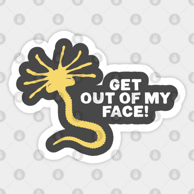 Get out of my face! Facehugger Sticker TeePublic Get out of my face! Facehugger Sticker TeePublic